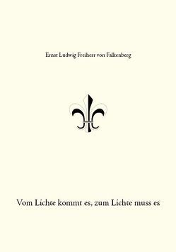 Vom Lichte kommt es, zum Lichte muss es von Freiherr von Falkenberg,  Ernst Ludwig