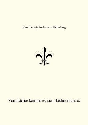 Vom Lichte kommt es, zum Lichte muss es von Freiherr von Falkenberg,  Ernst Ludwig