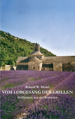 Vom Lobgesang der Grillen von Moser,  Roland W.