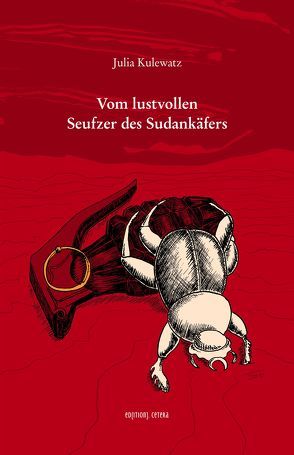 Vom lustvollen Seufzer des Sudankäfers von Krause,  Frank, Kulewatz,  Julia