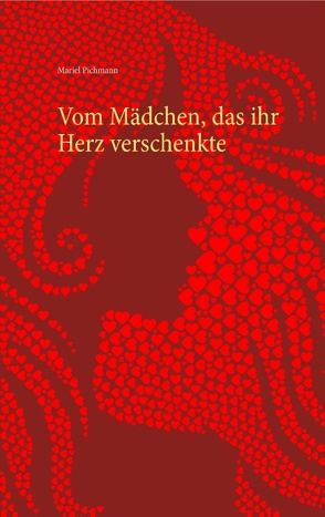 Vom Mädchen, das ihr Herz verschenkte von Pichmann,  Mariel