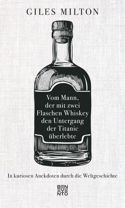 Vom Mann, der mit zwei Flaschen Whiskey den Untergang der Titanic überlebte von Bendels,  Katja, Milton,  Giles