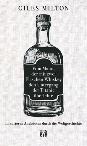 Vom Mann, der mit zwei Flaschen Whiskey den Untergang der Titanic überlebte von Bendels,  Katja, Milton,  Giles