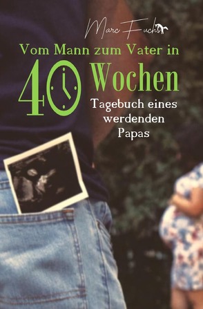Vom Mann zum Vater in 40 Wochen von Fuchs,  Marc