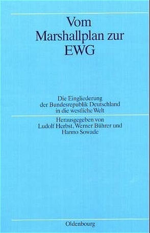 Vom Marshallplan zur EWG von Bührer,  Werner, Herbst,  Ludolf, Sowade,  Hanno