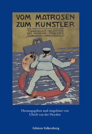 Vom Matrosen zum Künstler von Heyden,  Ulrich van der, Schröder-Greifswald,  Max