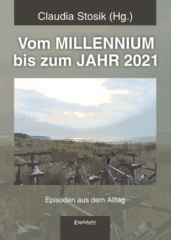 Vom MILLENNIUM bis zum JAHR 2021 von Stosik,  Claudia