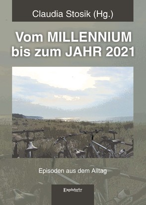 Vom MILLENNIUM bis zum JAHR 2021 von Stosik,  Claudia