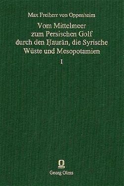 Vom Mittelmeer zum Persischen Golf durch den Hauran, die Syrische Wüste und Mesopotamien von Oppenheim,  Max von