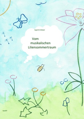 Vom musikalischen Liliensommertraum von Wekel,  Ingrid Edith