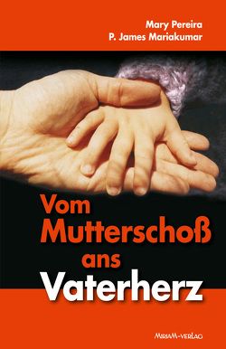 Vom Mutterschoß ans Vaterherz von Mariakumar,  James