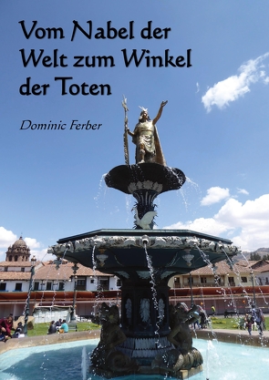 Vom Nabel der Welt zum Winkel der Toten von Ferber,  Dominic