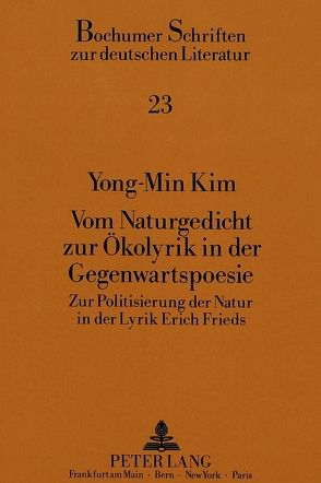 Vom Naturgedicht zur Ökolyrik in der Gegenwartspoesie von Kim,  Yong-Min