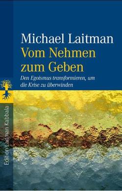 Vom Nehmen zum Geben von Laitman,  Michael