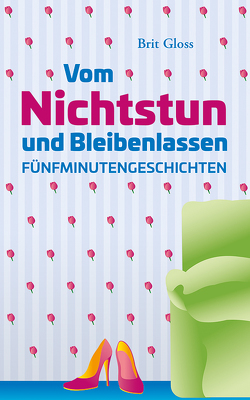 Vom Nichtstun und Bleibenlassen von Gloss,  Brit