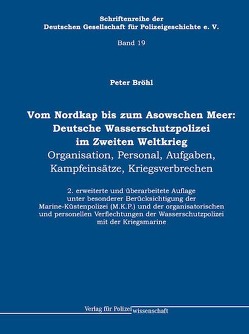 Vom Nordkap bis zum Asowschen Meer: Deutsche Wasserschutzpolizei im Zweiten Weltkrieg von Bröhl,  Peter