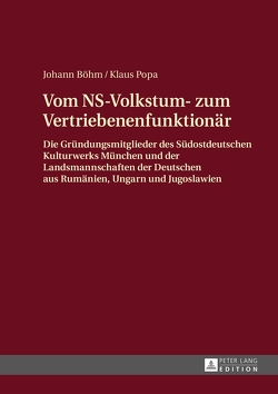 Vom NS-Volkstum- zum Vertriebenenfunktionär von Böhm,  Johann, Popa,  Klaus