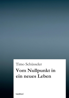 Vom Nullpunkt in ein neues Leben von Schüsseler,  Timo