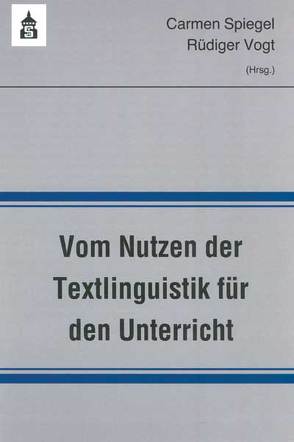 Vom Nutzen der Textlinguistik für den Unterricht von Spiegel,  Carmen, Vogt,  Rüdiger