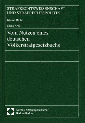 Vom Nutzen eines deutschen Völkerstrafgesetzbuchs von Kreß,  Claus