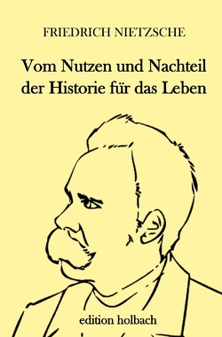 Vom Nutzen und Nachteil der Historie für das Leben von Nietzsche,  Friedrich