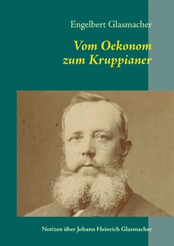 Vom Oekonom zum Kruppianer von Dieckmann,  Bernd, Glasmacher,  Engelbert, Glasmacher,  Peter