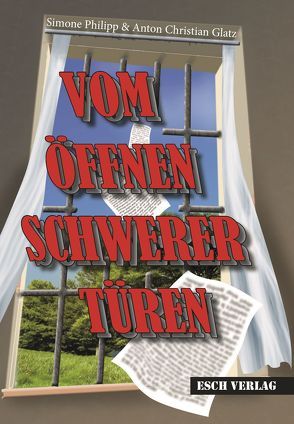 VOM ÖFFNEN SCHWERER TÜREN von Glatz,  Anton Christian, Philipp,  Simone