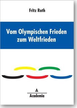 Vom Olympischen Frieden zum Weltfrieden von Roth,  Fritz