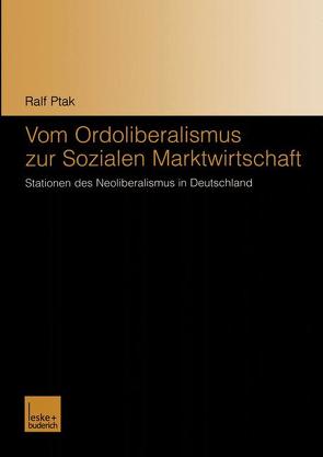 Vom Ordoliberalismus zur Sozialen Marktwirtschaft von Ptak,  Ralf