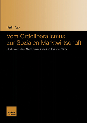 Vom Ordoliberalismus zur Sozialen Marktwirtschaft von Ptak,  Ralf