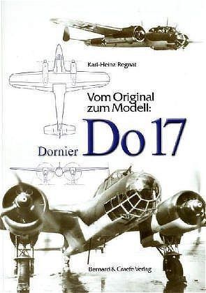 Vom Original zum Modell: Dornier DO 17 von Regnat,  Karl H