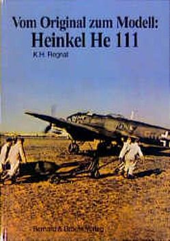 Vom Original zum Modell: Heinkel He 111 von Regnat,  Karl H