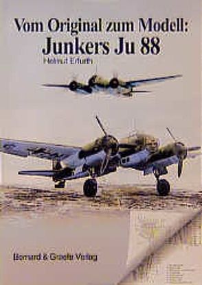 Vom Original zum Modell: Ju 88 von Erfurth,  Helmut