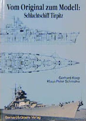 Vom Original zum Modell: Schlachtschiff Tirpitz von Koop,  Gerhard, Schmolke,  Klaus P