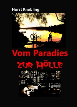 Vom Paradies zur Hölle von Knobling,  Horst