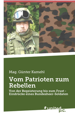 Vom Patrioten zum Rebellen 1974-2014 von Kamehl,  Mag. Günter