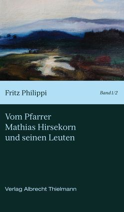 Vom Pfarrer Hirsekorn und seinen Leuten von Mücke,  K P, Peter,  Johann, Philippi,  Fritz, Thielmann,  Albrecht, Thielmann,  Wilhelm