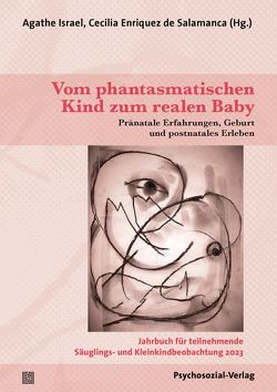 Vom phantasmatischen Kind zum realen Baby von Enriquez de Salamanca,  Cecilia, Israel,  Agathe