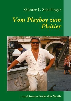 Vom Playboy zum Pleitier von Schellinger,  Günter L.