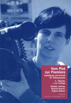 Vom Plot zur Premiere von Anfang,  Günther, Bloech,  Michael, Hültner,  Robert
