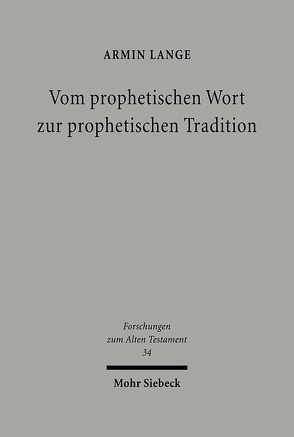 Vom prophetischen Wort zur prophetischen Tradition von Lange,  Armin