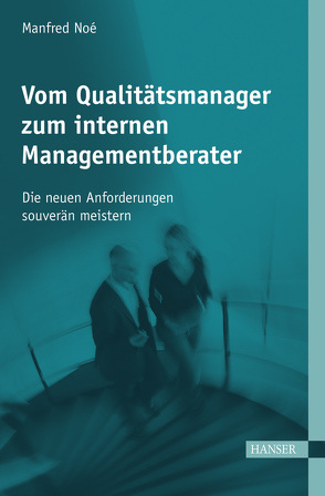 Vom Qualitätsmanager zum internen Managementberater von Noé,  Manfred