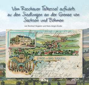 Vom Raschauer Talkessel aufwärts zu den Siedlungen an der Grenze zu Sachsen und Böhmen von Heppner,  Reinhart, Knabe,  Hans-Jürgen