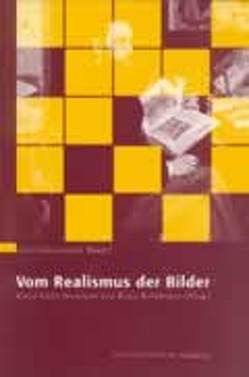 Vom Realismus der Bilder von Bogen,  Steffen, Buchholz,  Kai, Bühler,  Marcel, Fellmann,  Ferdinand, Gramelsberger,  Gabriele, Grau,  Oliver, Groh,  Rainer, Harth,  Manfred, Höger,  Rainer, Huber,  Hans D, Lockemann,  Bettina, Mueller,  Axel, Nunold,  Beatrice, Rehkämper,  Klaus, Sachs-Hombach,  Klaus, Schelske,  Andreas, Schierwagen,  Andreas, Schirra,  Jörg R., Steinbrenner,  Jakob, Wagner,  Christoph