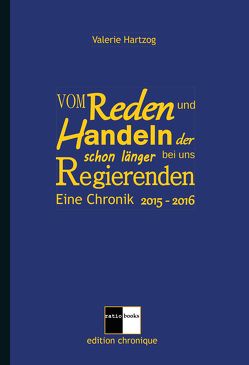 Vom Reden und Handeln der schon länger bei uns Regierenden von Hartzog,  Valerie