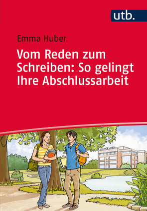 Vom Reden zum Schreiben: So gelingt Ihre Abschlussarbeit von Huber,  Emma