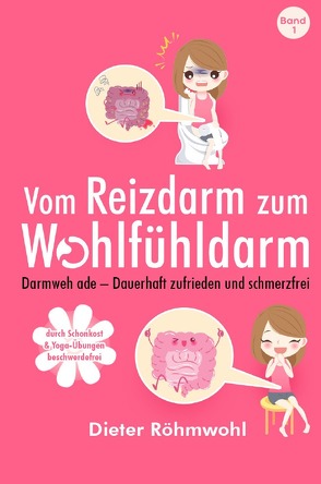 Vom Reizdarm zum Wohlfühldarm: Darmweh ade – Dauerhaft zufrieden und schmerzfrei von Röhmwohl,  Dieter