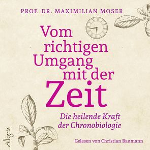 Vom richtigen Umgang mit der Zeit von Baumann,  Christian, Moser,  Maximilian