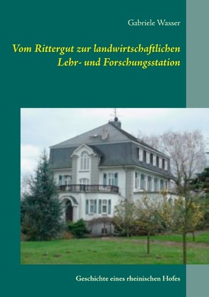 Vom Rittergut zur landwirtschaftlichen Lehr- und Forschungsstation von Wasser,  Gabriele