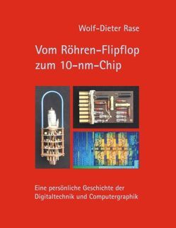 Vom Röhren-Flipflop zum 10-nm-Chip von Rase,  Wolf-Dieter